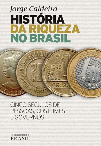 História da riqueza no Brasil: Cinco séculos de pessoas, costumes e governos