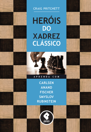 Heróis do Xadrez Clássico: Aprenda com Carlsen, Anand, Fischer, Smyslov & Rubinstein