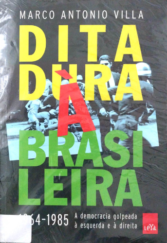 Ditadura à brasileira – 1964-1985: A democracia golpeada à esquerda e à direita