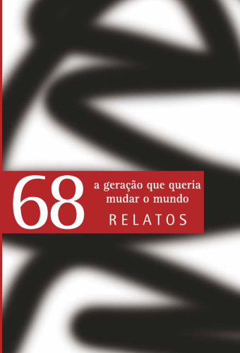 68, a geração que queria mudar o mundo. Relatos