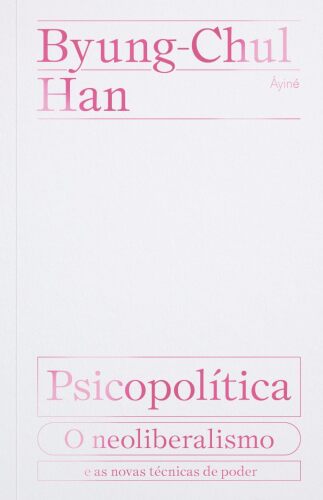 Psicopolítica: o neoliberalismo e as novas técnicas de poder