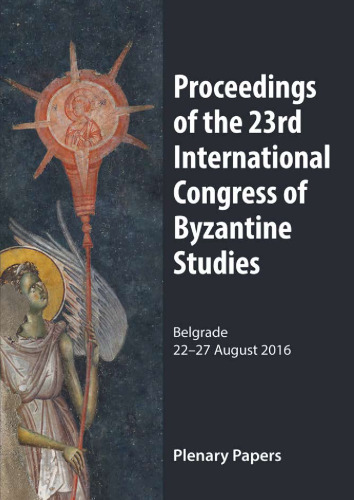 Proceedings of the 23rd International Congress of Byzantine Studies: Belgrade, 22-27 August 2016. Plenary Papers