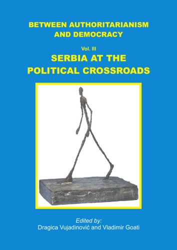 Between Authoritarianism and Democracy. Vol. III: Serbia at the Political Crossroads