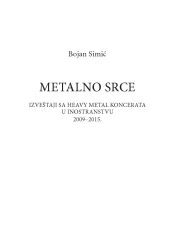 Metalno srce. Izveštaji sa heavy metal koncerata u inostranstvu 2009‒2015.