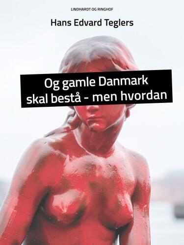 Og gamle Danmark skal bestå - men hvordan