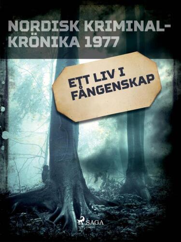 Ett liv i fångenskap (Nordisk kriminalkrönika 1977)