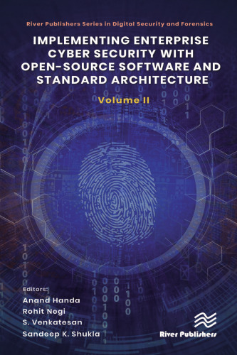 Implementing Enterprise Cyber Security with Open-Source Software and Standard Architecture: Volume II (River Publishers Series in Digital Security and Forensics)