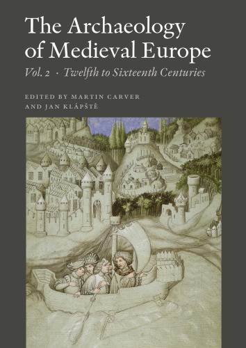 The Archaeology of Medieval Europe, Vol. 2: Twelfth to Sixteenth Centuries