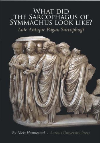 What did the sarcophagus of Symmachus look like?: Late antique pagan sarcophagi