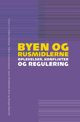 Byen og rusmidlerne: oplevelser, konflikter og regulering (Samfund og rusmidler; 7)