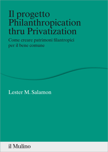 Il progetto Philanthropication thru privatization. Come creare patrimoni filantropici per il bene comune