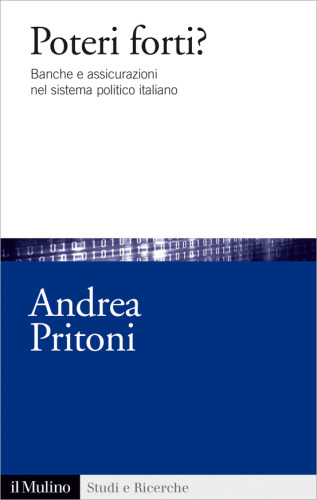 Poteri forti? Banche e assicurazioni nel sistema politico italiano