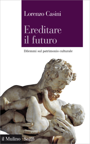 Ereditare il futuro. Dilemmi sul patrimonio culturale