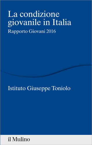 La condizione giovanile in Italia. Rapporto giovani 2016