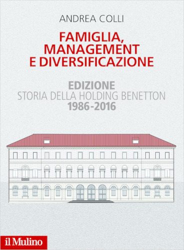 Famiglia, management e diversificazione. Storia della holding Benetton. Edizione 1994-2014