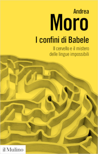 I confini di Babele. Il cervello e il mistero delle lingue impossibili
