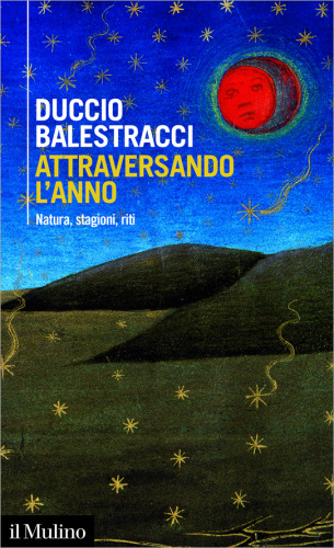 Attraversando l'anno. Natura, stagioni, riti