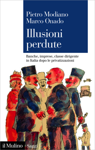 Illusioni perdute. Banche, imprese, classe dirigente in Italia dopo le privatizzazioni