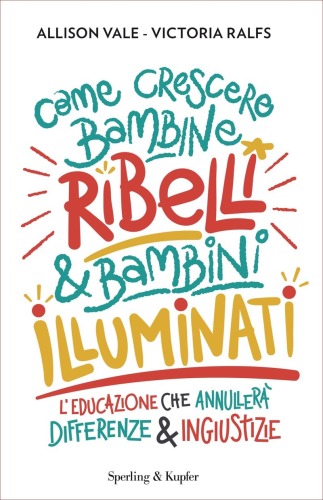 Come crescere bambine ribelli e bambini illuminati
