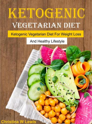 Ketogenic Vegetarian Cookbook: Ketogenic Vegetarian Diet for Weight Loss and Healthy Lifestyle