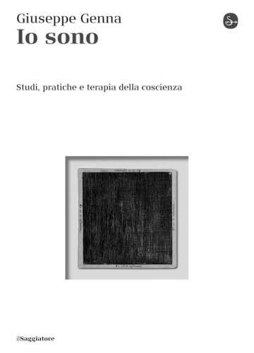 Io sono. Studi, pratiche e terapia della coscienza