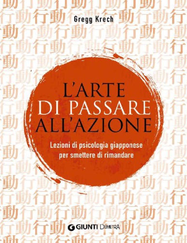 L’arte di passare all’azione. Lezioni di psicologia giapponese per smettere di rimandare