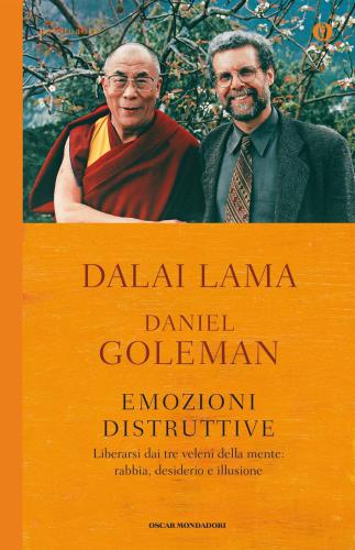 Emozioni distruttive. Liberarsi dai tre veleni della mente. Rabbia, desiderio e illusione