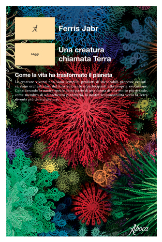 Una creatura chiamata Terra. Come la vita ha trasformato il pianeta
