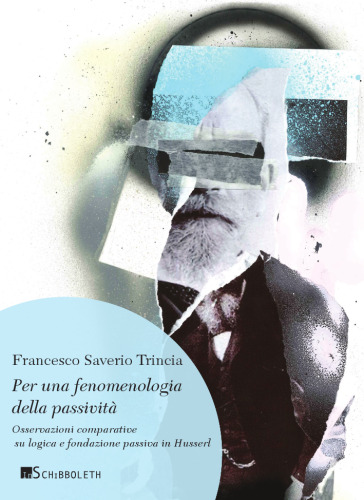 Per una fenomenologia della passività. Osservazioni comparative su logica e fondazione passiva in Husserl. Nuova ediz.