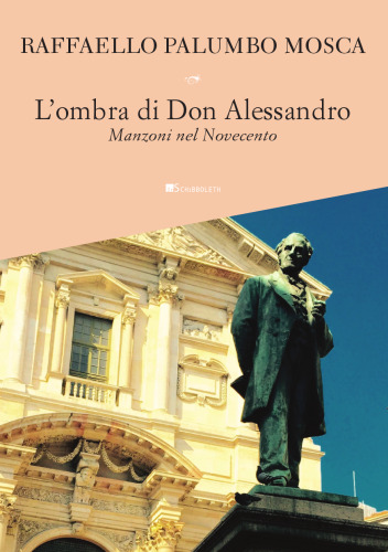 L' ombra di don Alessandro. Manzoni nel Novecento