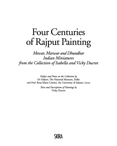 Four centuries of Rajput painting : Mewar, Marwar, and Dhundhar Indian miniatures from the collection of Isabella and Vicky Ducrot