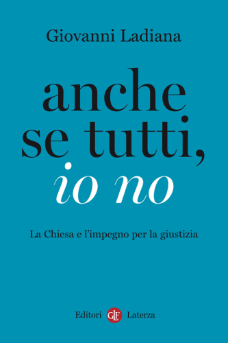 Anche se tutti, io no. La Chiesa e l'impegno per la giustizia