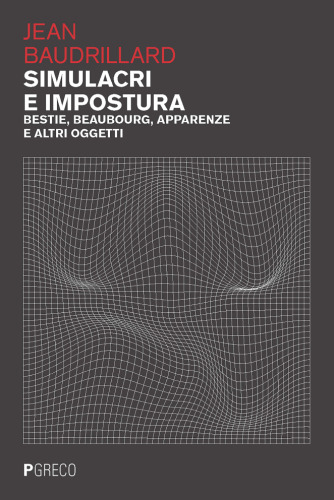 Simulacri e impostura. Bestie, Beaubourg, apparenze e altri oggetti