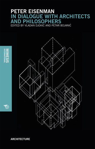 Peter Eisenman: In dialogue with architects and philosophers