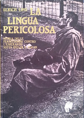 La lingua pericolosa : storia delle persecuzioni contro l'esperanto sotto Hitler e Stalin