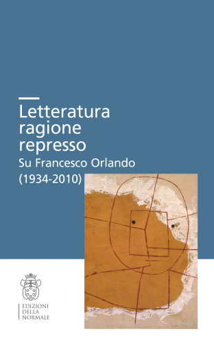 Letteratura ragione represso. Su Francesco Orlando (1934-2010). Convegno internazionale. Scuola Normale Superiore-Università degli Studi di Pisa, 6-8 maggio 2021