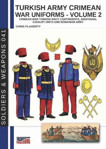 Turkish army Crimean war uniforms: CRIMEAN WAR TURKISH NAVY; CONTINGENTS, ADDITIONAL CAVALRY UNITS AND ROMANIAN ARMY