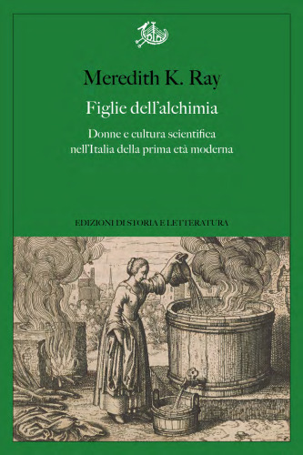 Figlie dell'alchimia. Donne e cultura scientifica nell'Italia della prima età moderna