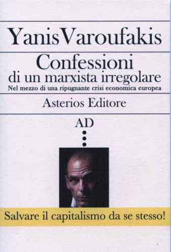 Confessioni di un marxista irregolare nel mezzo di una ripugnante crisi economica europea