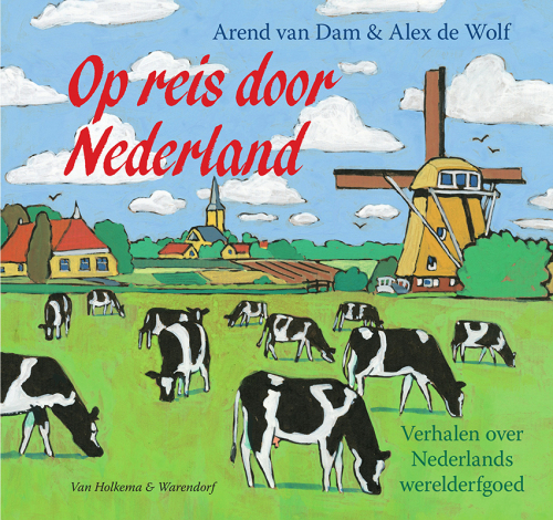 Op reis door Nederland: Verhalen over Nederlands werelderfgoed