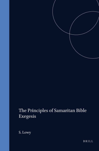 The Principles of Samaritan Bible Exegesis (Studia Post Biblica - Supplements to the Journal for the Study of Judaism, 28)