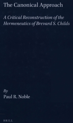 The canonical approach : a critical reconstruction of the Hermeneutics of Brevard S. Childs