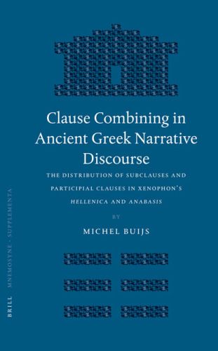 Clause Combining in Ancient Greek Narrative Disourse: The Distribution of Subclauses and Participial Clauses in Xenophon's Hellenica and Anabasis