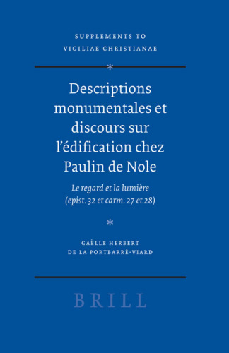 Descriptions monumentales et discours sur l'edification chez Paulin de Nole (Vigiliae Christianae, Supplements)