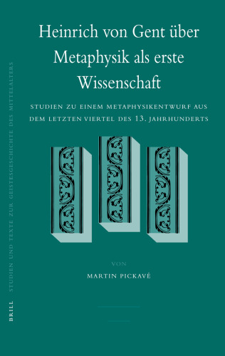 Heinrich Von Gent Ber Metaphysik als Erste Wissenschaft: Studien zu einem Metaphysikentwurf aus dem letzten Viertel des 13.Jahrhunderts:(Studien und Texte zur Geistesgeschichte des Mittelalters)