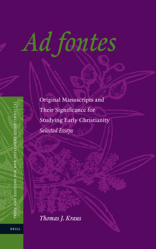 Ad fontes: Original Manuscripts and Their Signicance for Studying Early Christianity. Selected Essays (Texts and Editions for New Testament Study)