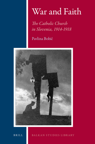 War and Faith: The Catholic Church in Slovenia, 1914-1918