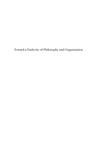 Toward a Dialectic of Philosophy and Organization (Studies in Critical Social Sciences, 45)