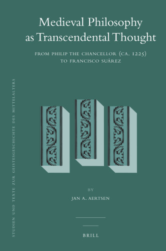Medieval Philosophy As Transcendental Thought Since Philip The Chancellor (Ca. 1225) To Francisco Suarez