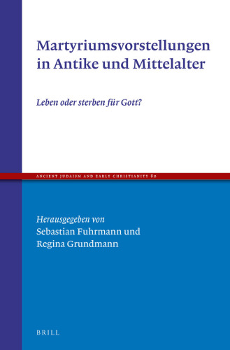 Martyriumsvorstellungen in Antike und Mittelalter: Leben oder sterben für Gott?